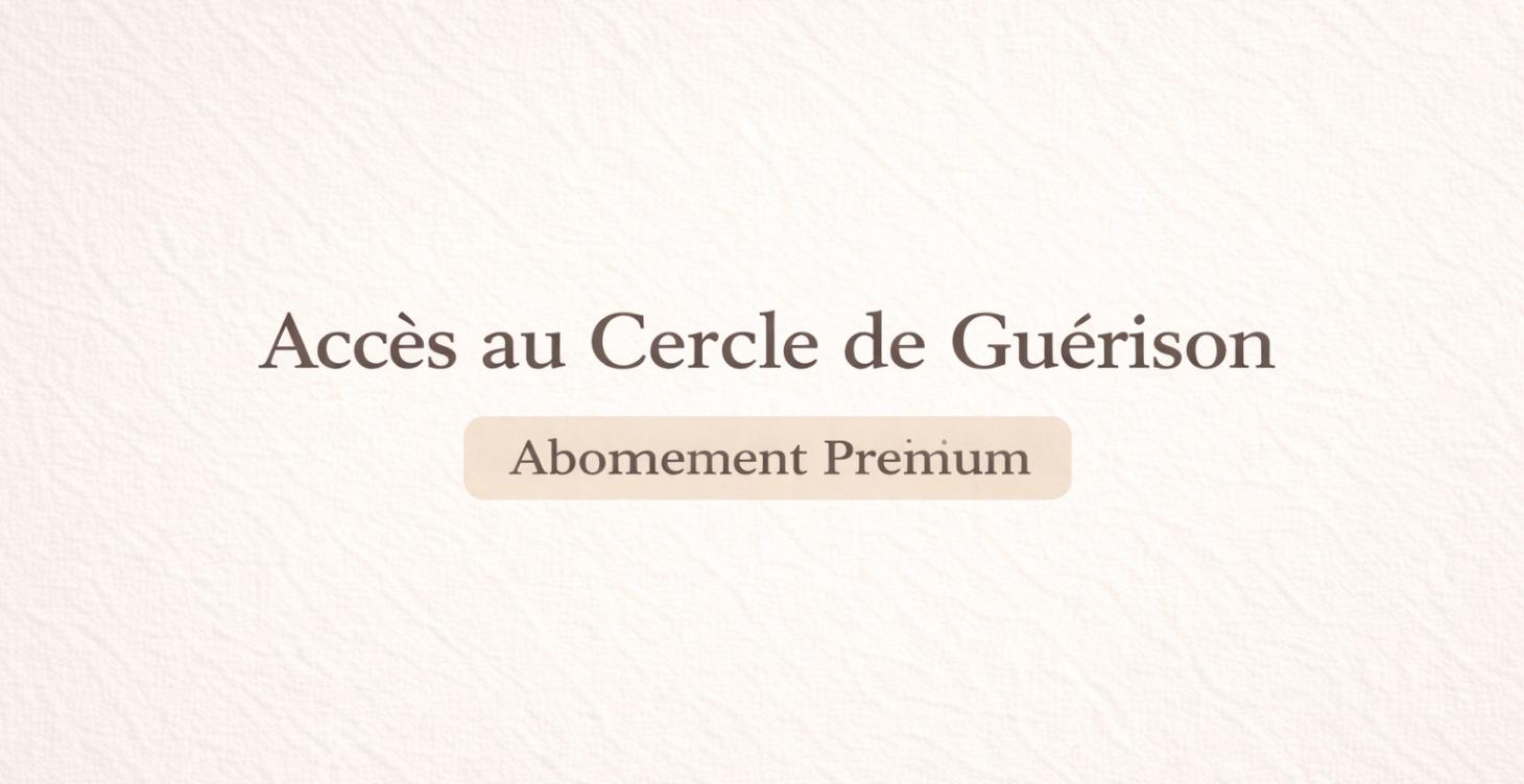 Accès au cercle de guérison : offre premium