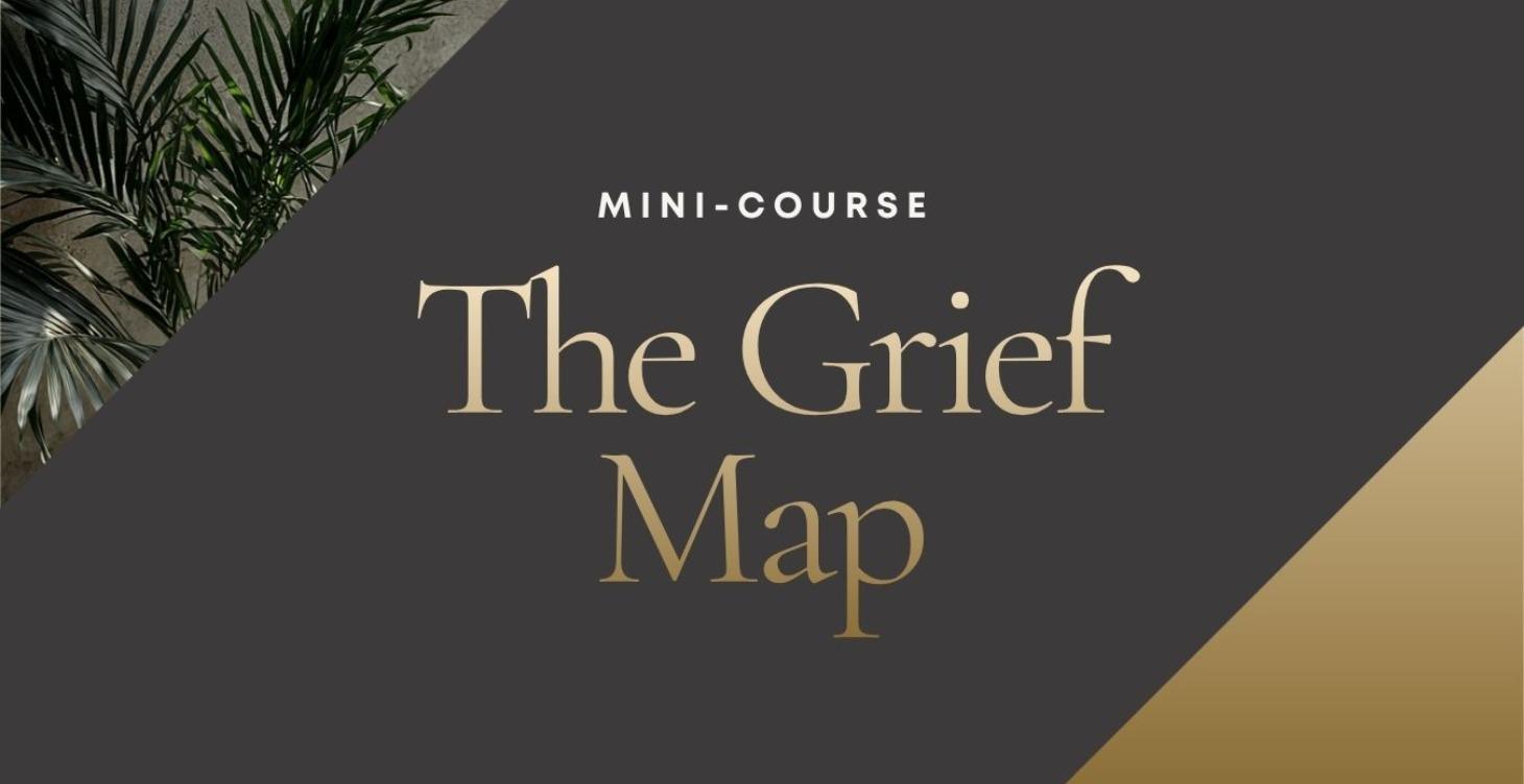 The Grief Map Mini-Course