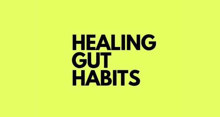 Healing Gut Habits