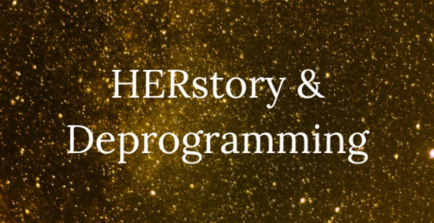 HERstory & Deprogramming