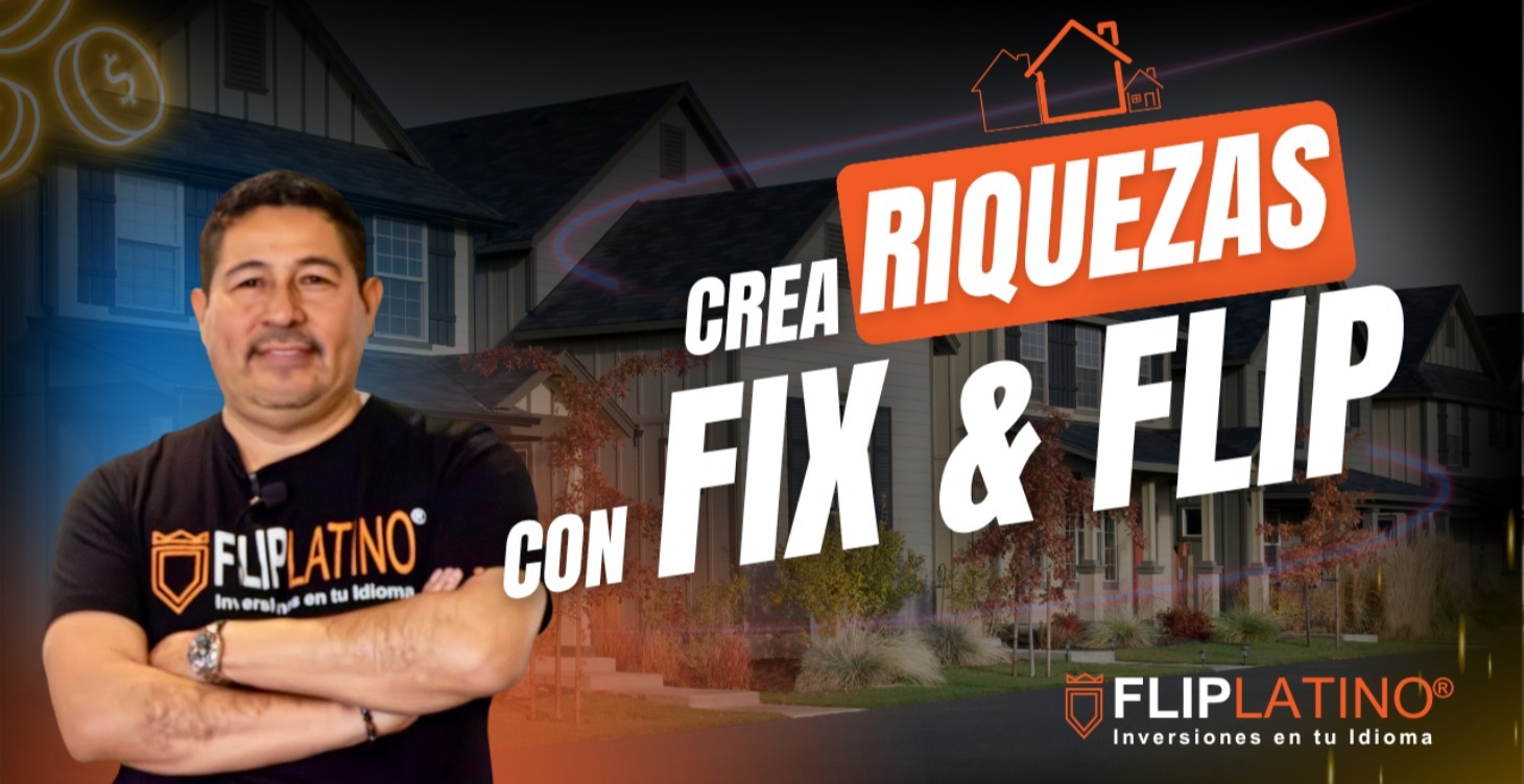 CREA RIQUEZAS CON FIX & FLIP