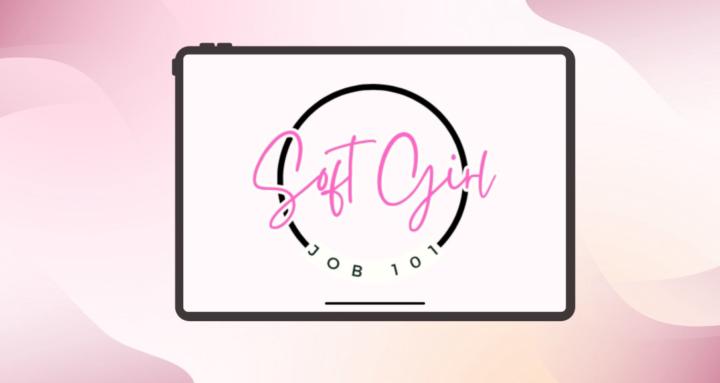 Soft Girl Job 101