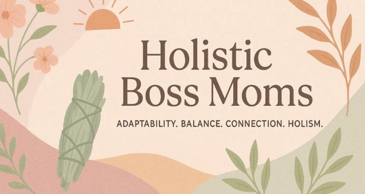 Holistic Boss Moms