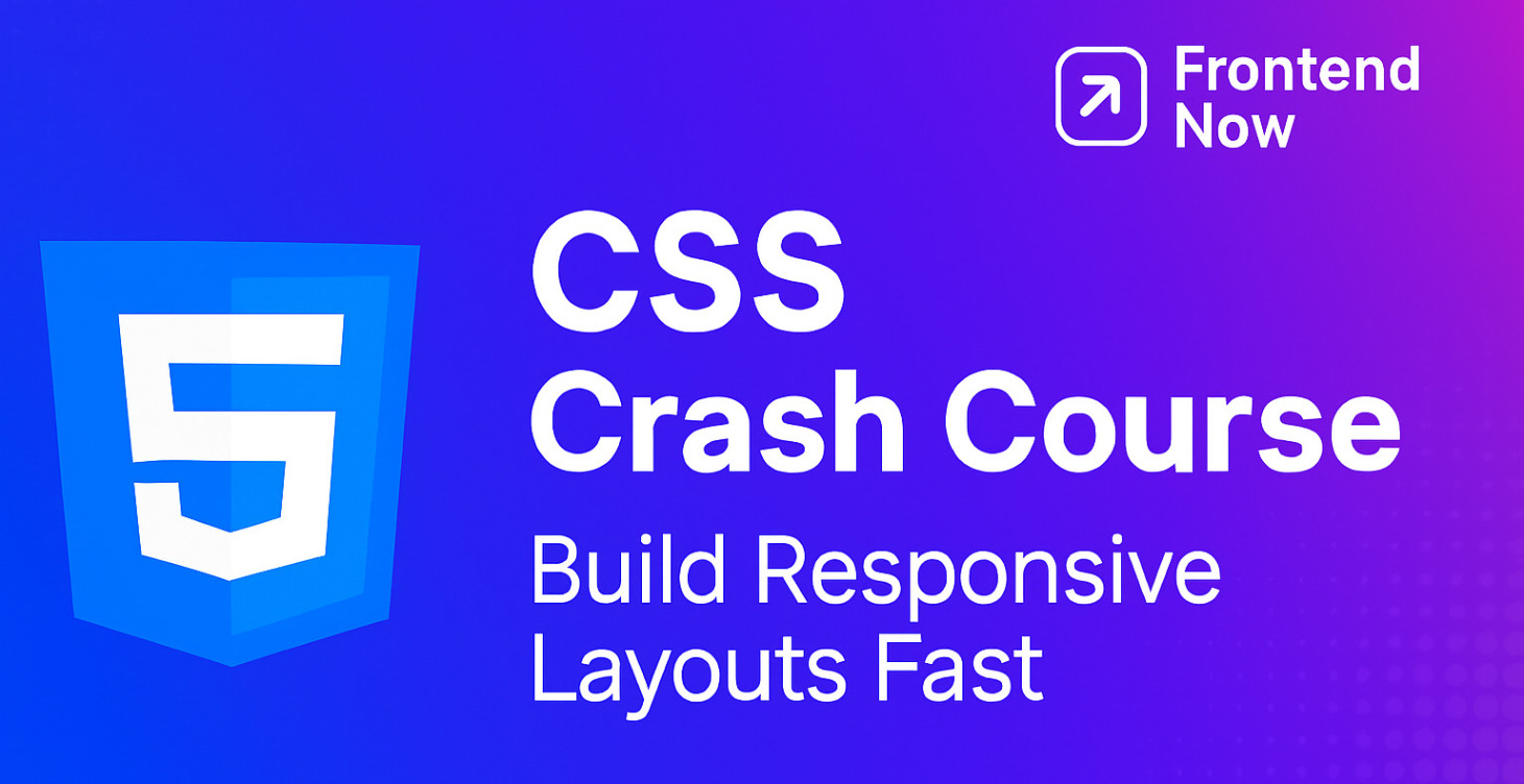 CSS Crash Course: Responsive Layouts & Flexbox