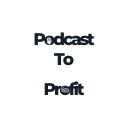 Podcast To Profit