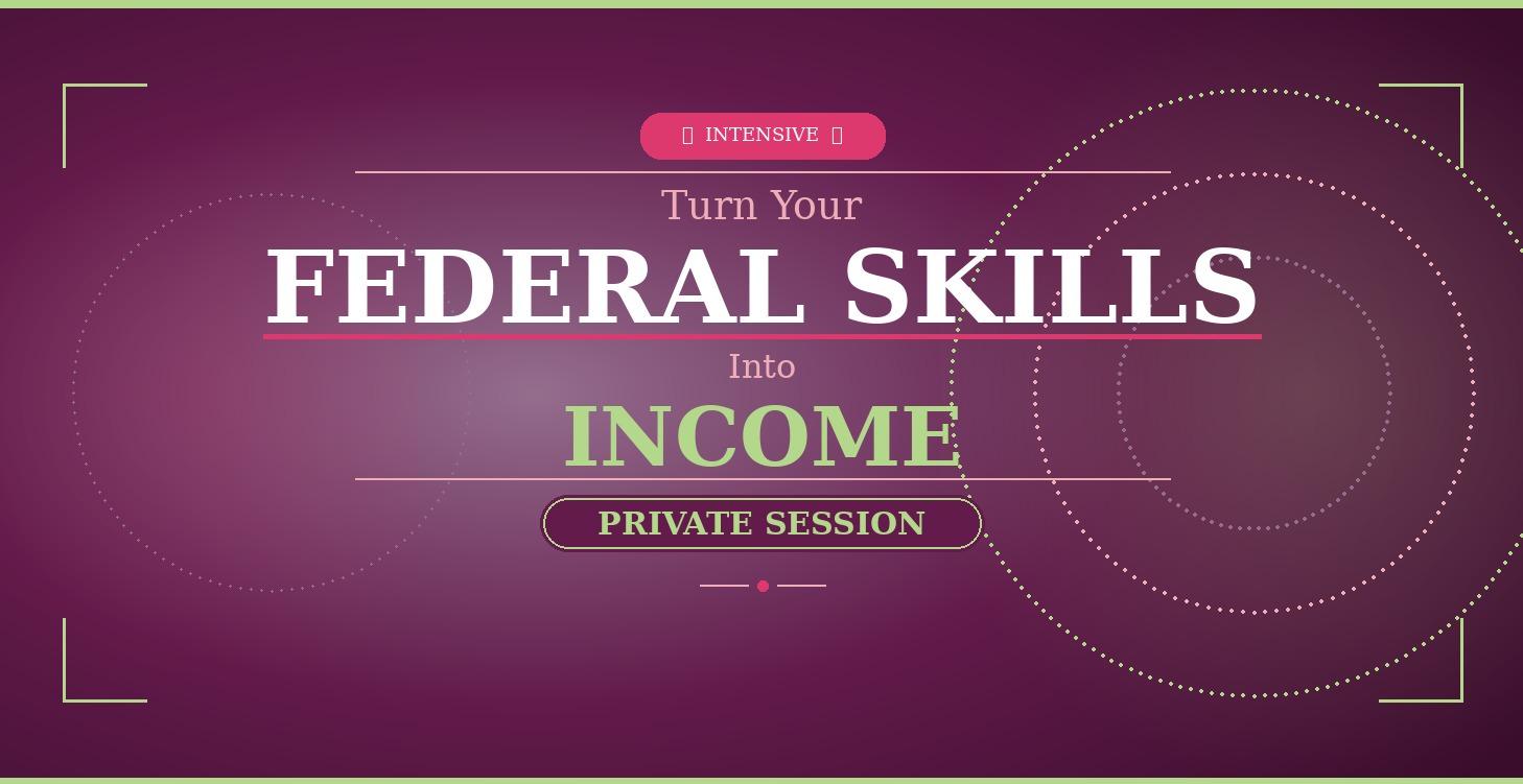 Turn Your Federal Skills Into Income Intensive