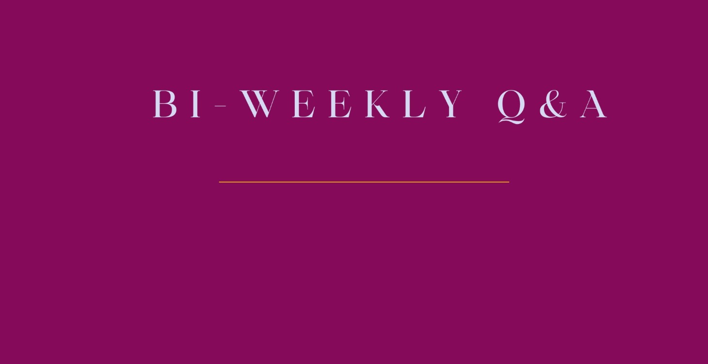 Bi-Weekly Q & A!!