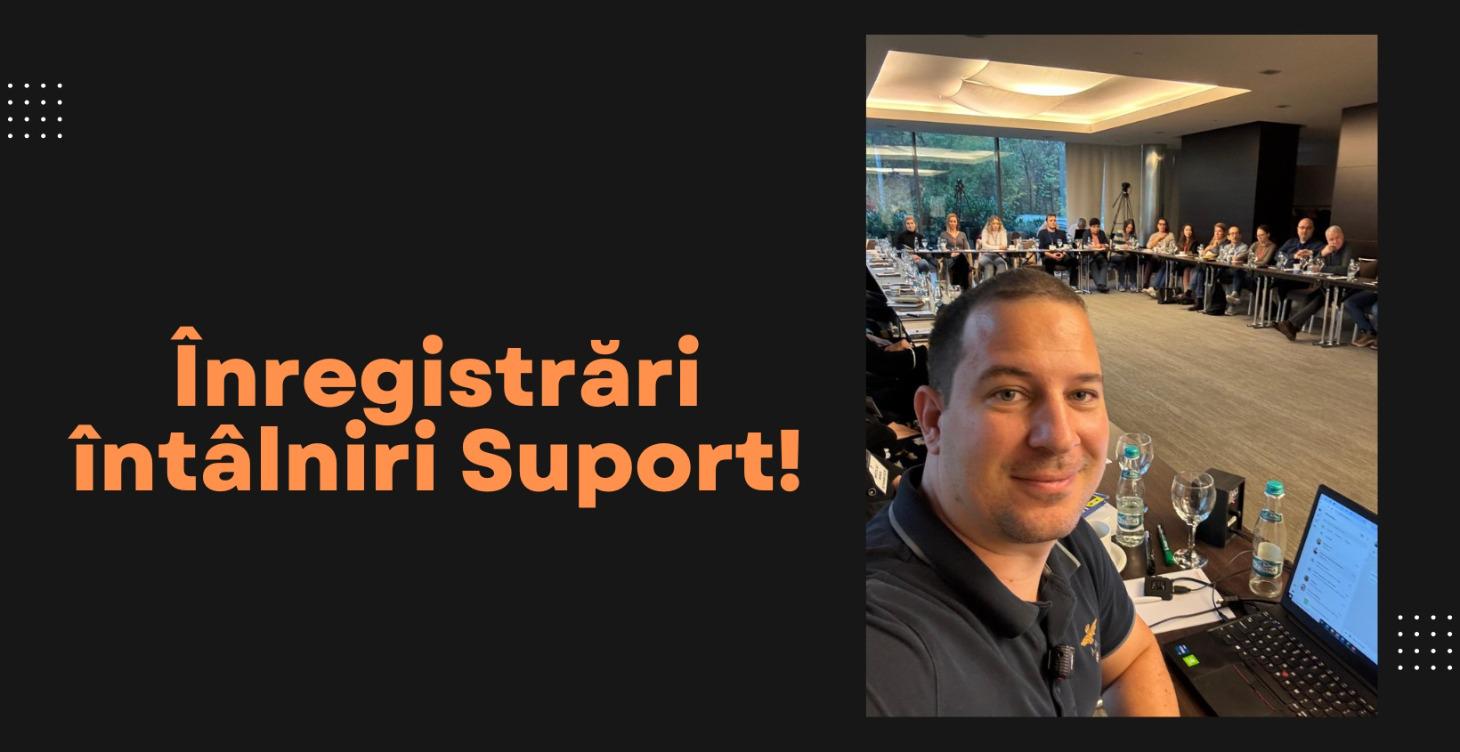 ÎNREGISTRĂRI ÎNTÂLNIRI SUPORT
