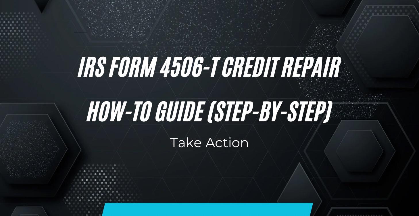 How To Use IRS Form 4506-T To Fix Your Credit