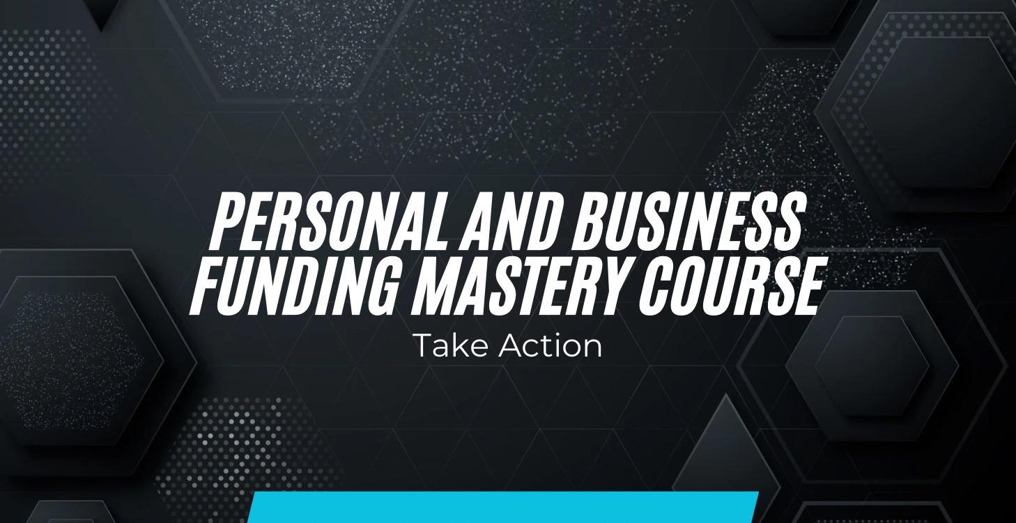 PERSONAL AND BUSINESS FUNDING MASTERY COURSE