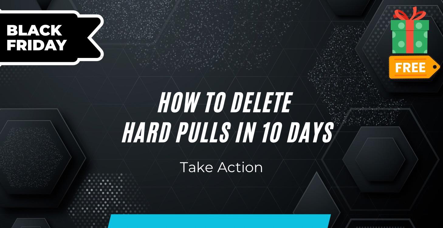 How to Delete Hard Pulls in 10 Days