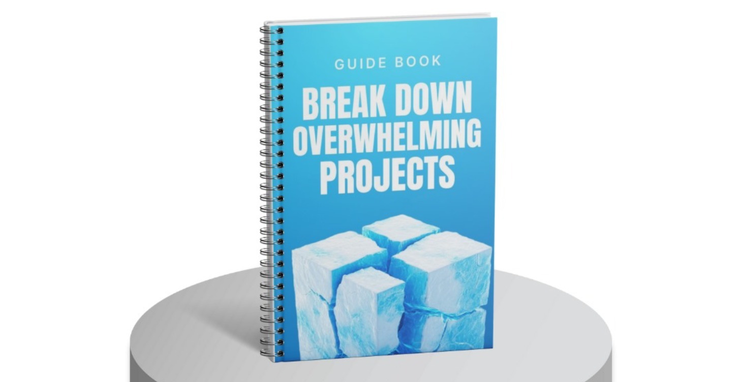How to Break Down Overwhelming Projects