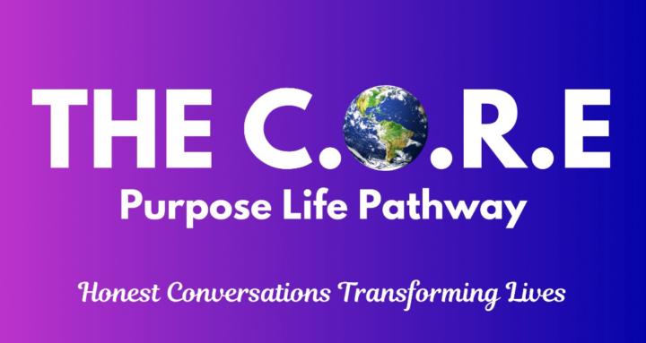 The CORE Purpose Life Pathway