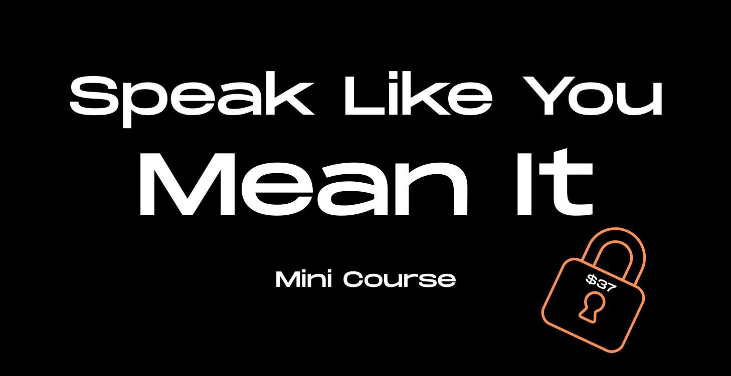 Speak Like You Mean It - Mini Course 🙌