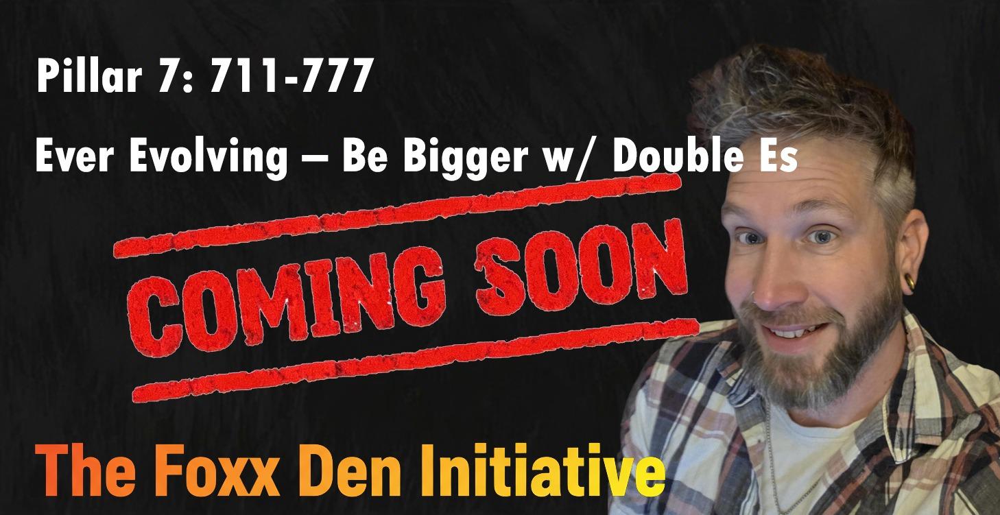 🦊Pillar 7: Ever Evolving – Be Bigger w/ Double Es