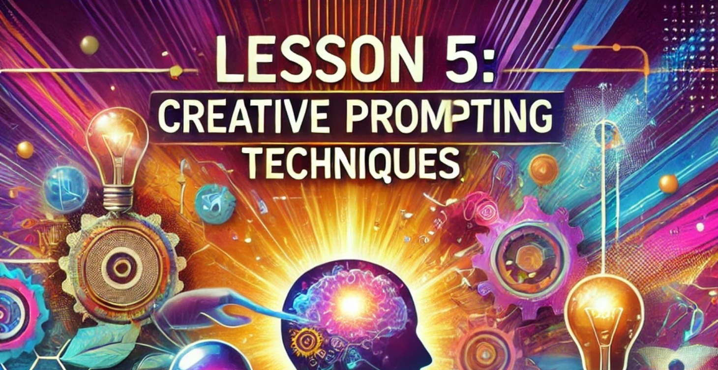 Lesson 5: Creative Prompting Techniques