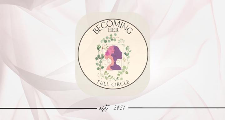 Becoming Her: Full Circle