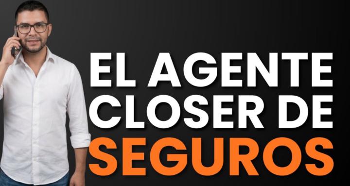 El Agente CLOSER de Seguros