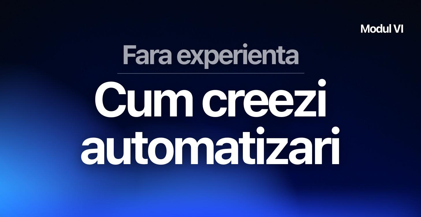 Modul VI - Cum Creezi Automatizari