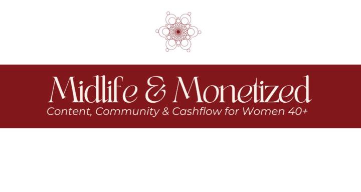 Midlife & Monetized