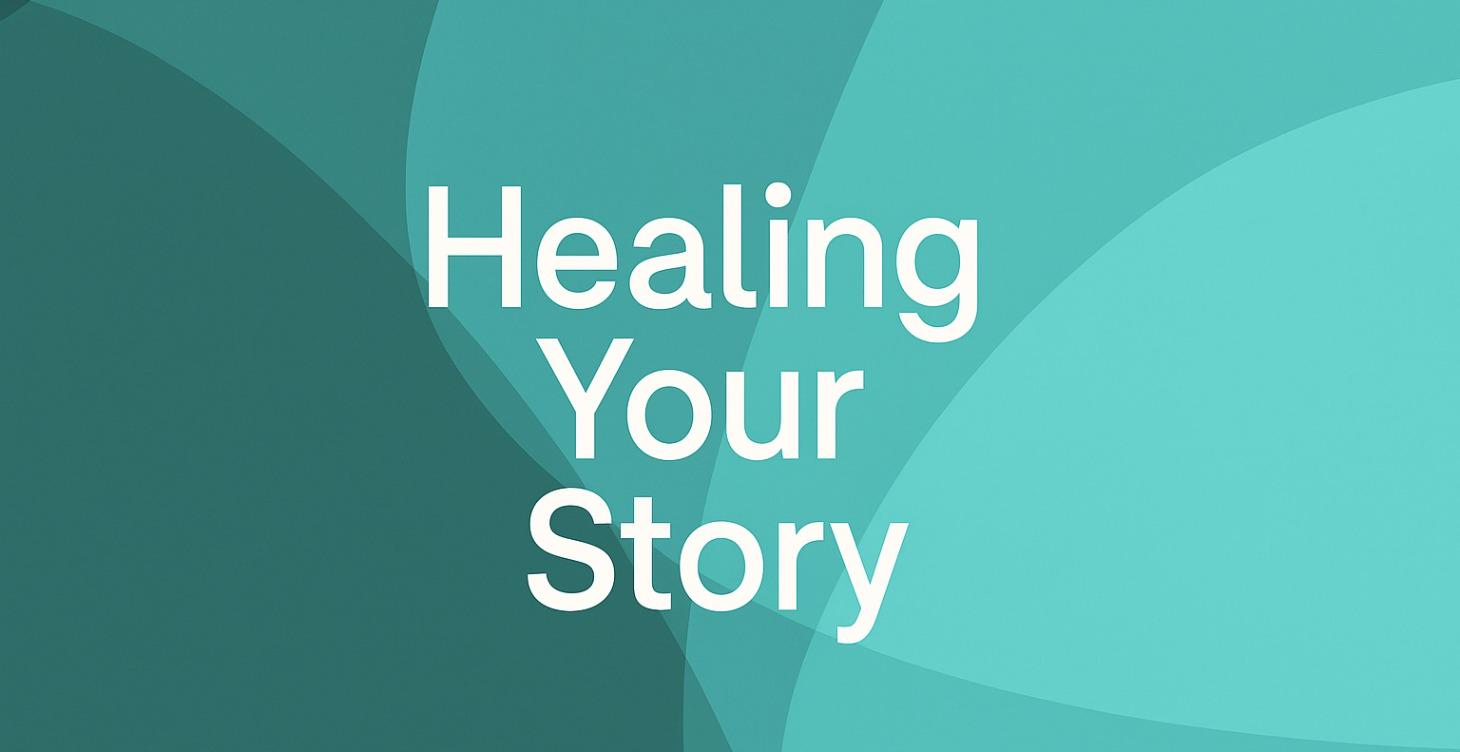 Phase 1: Healing Your Story