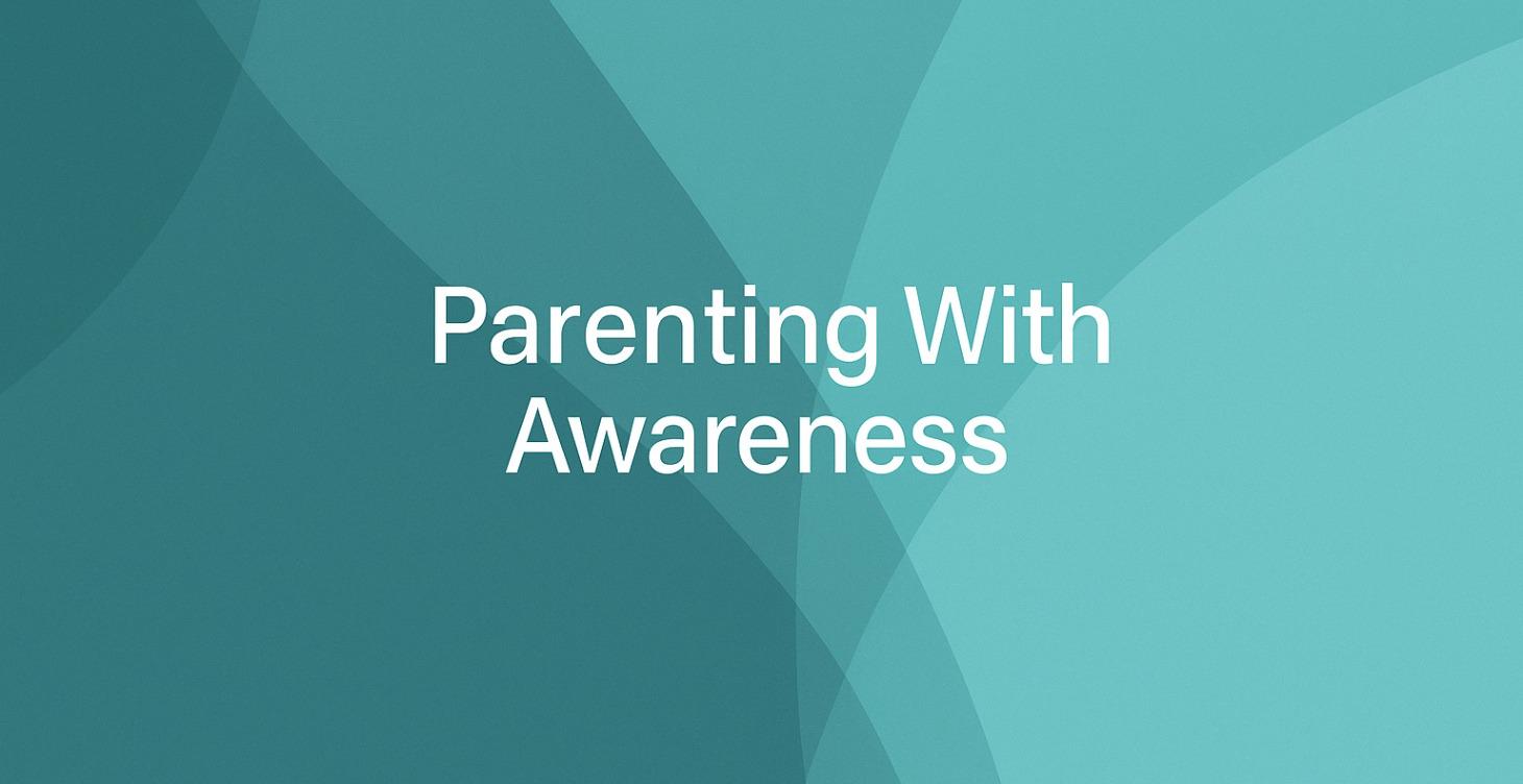 Phase 1: Parenting With Awareness