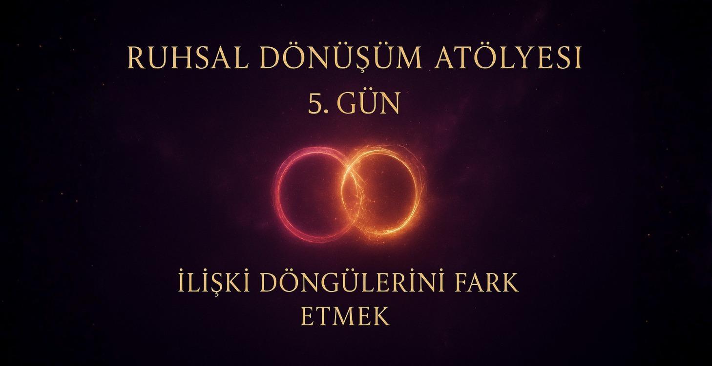 GÜN 5 – İlişki Döngülerini Fark Etmek