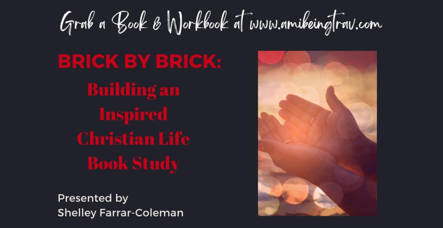 Brick By Brick:Building An Inspired Christian Life