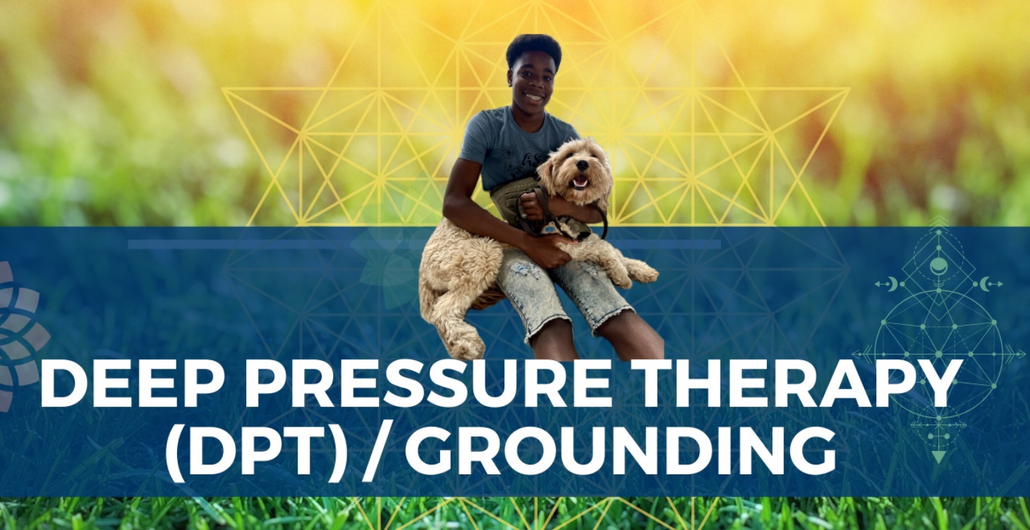 Deep Pressure Therapy (DPT)/Grounding