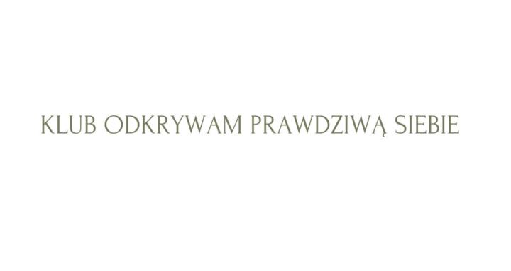 Klub Odkrywam Prawdziwą Siebie