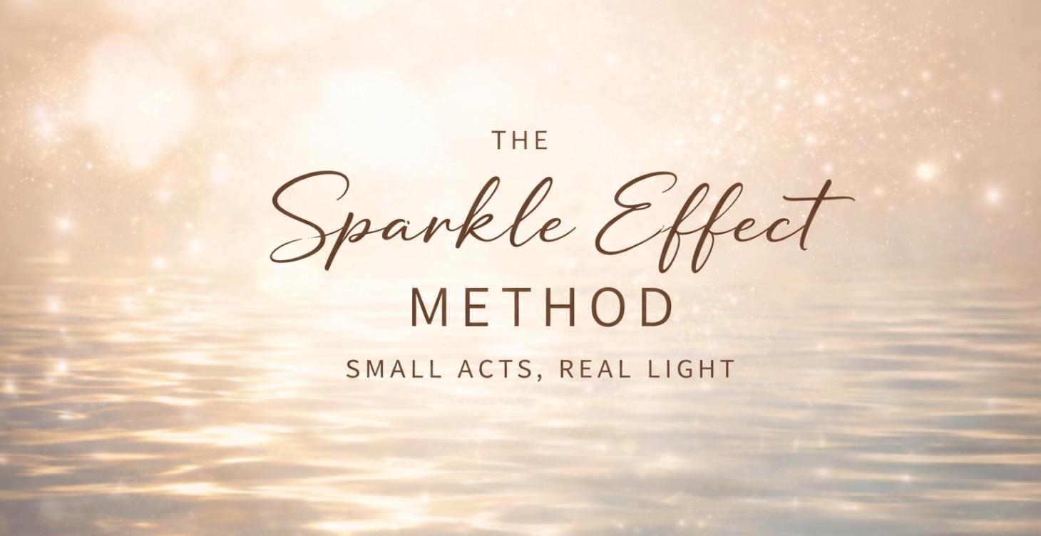 The Sparkle Effect Method: Small Acts, Real Light