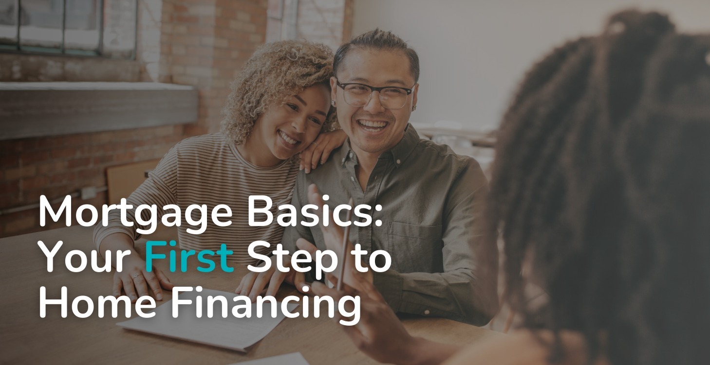 Mortgage Basics: Your First Step to Home Financing
