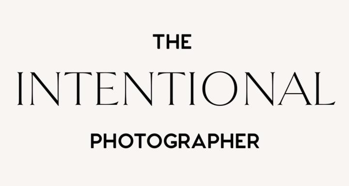 The Intentional Photographer