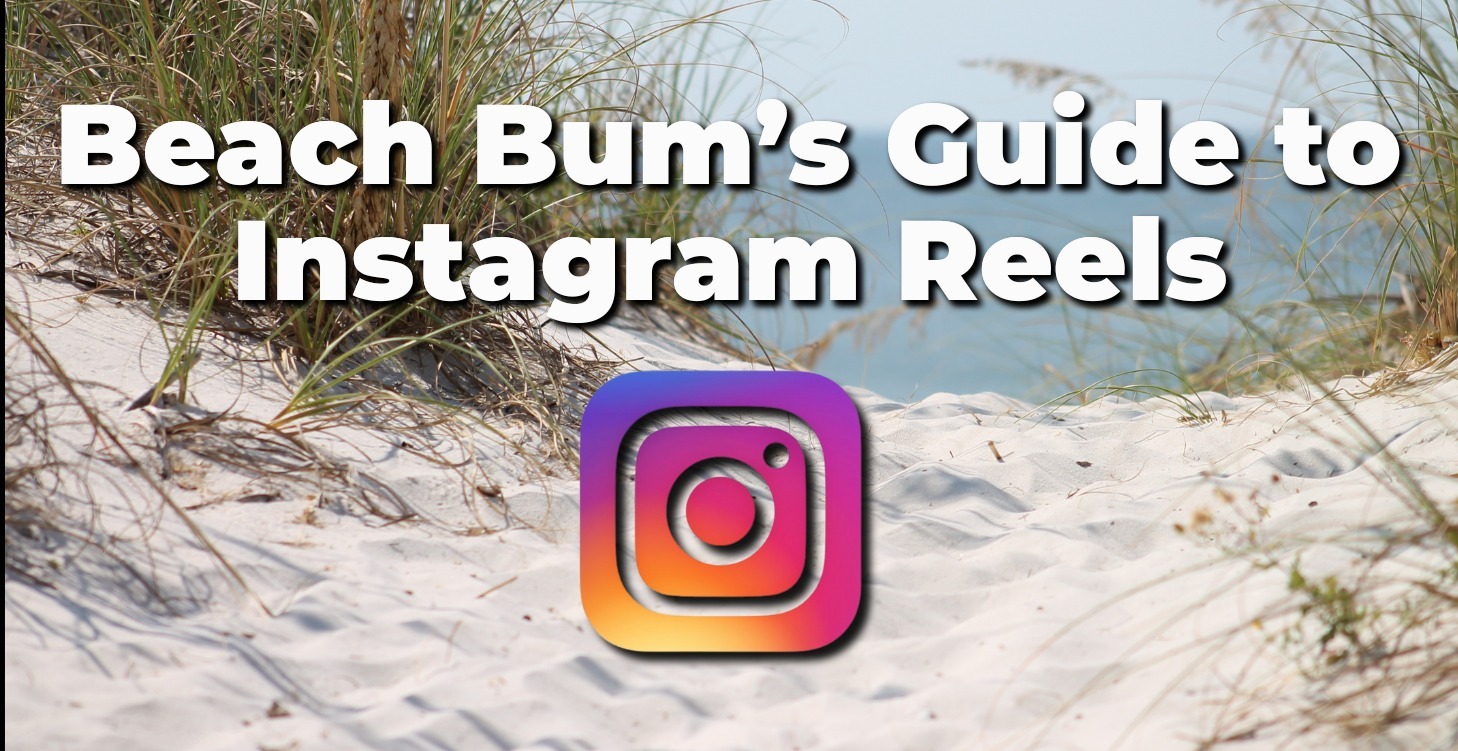 Beach Bum’s Guide to IG Reels