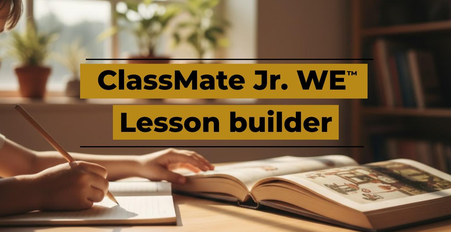 ClassMate Jr. WE™ Lesson builder