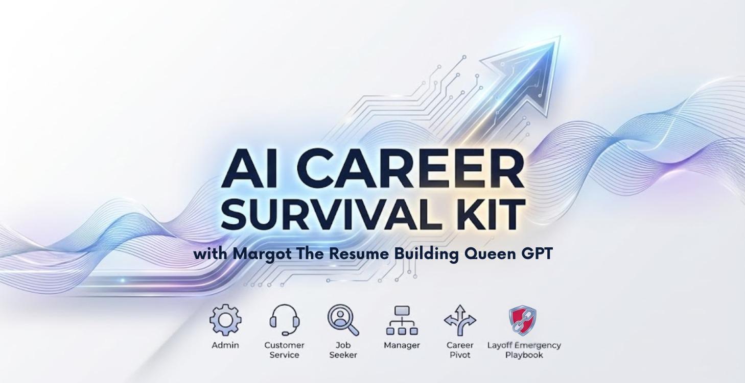 THE AI CAREER SURVIVAL KIT™ & Margot Resume GPT