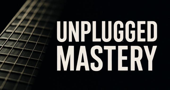 Unplugged Mastery 