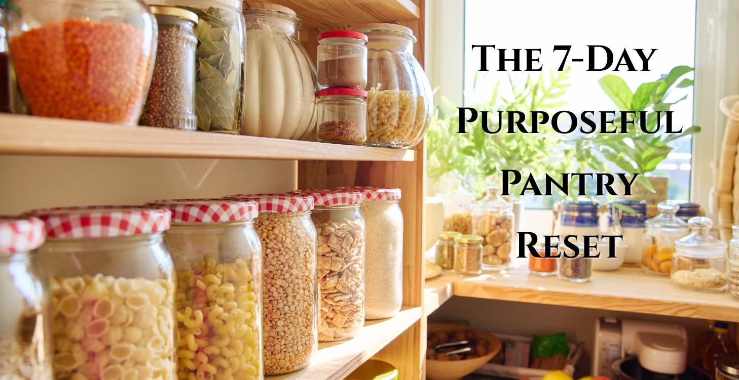 The 7-Day Purposeful Pantry Reset Challenge