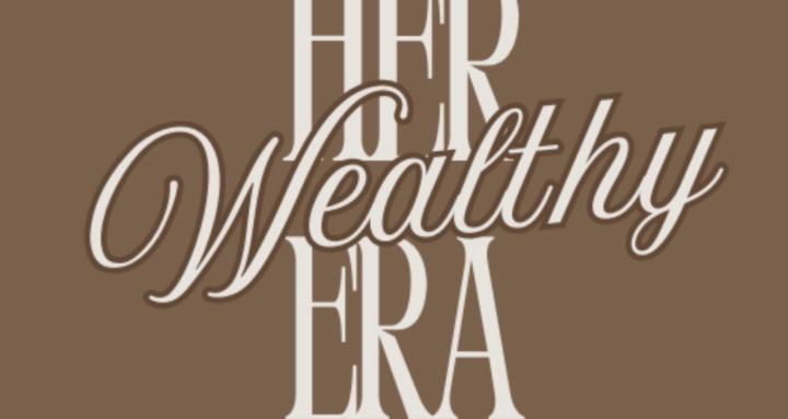 Her Wealthy Era