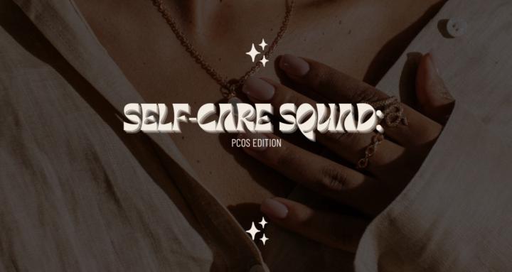 Self-Care Squad: PCOS Edition