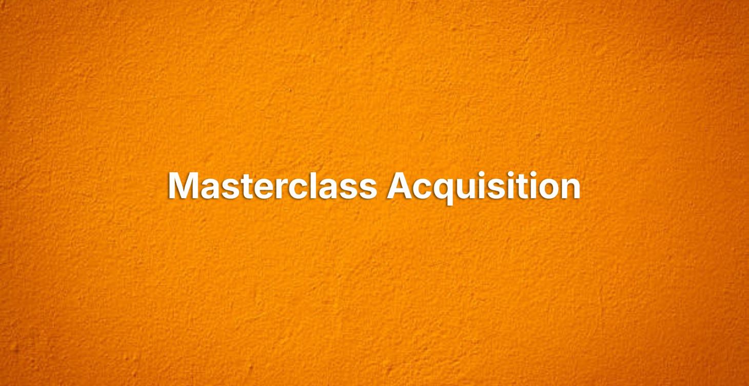 Masterclass Acquisition