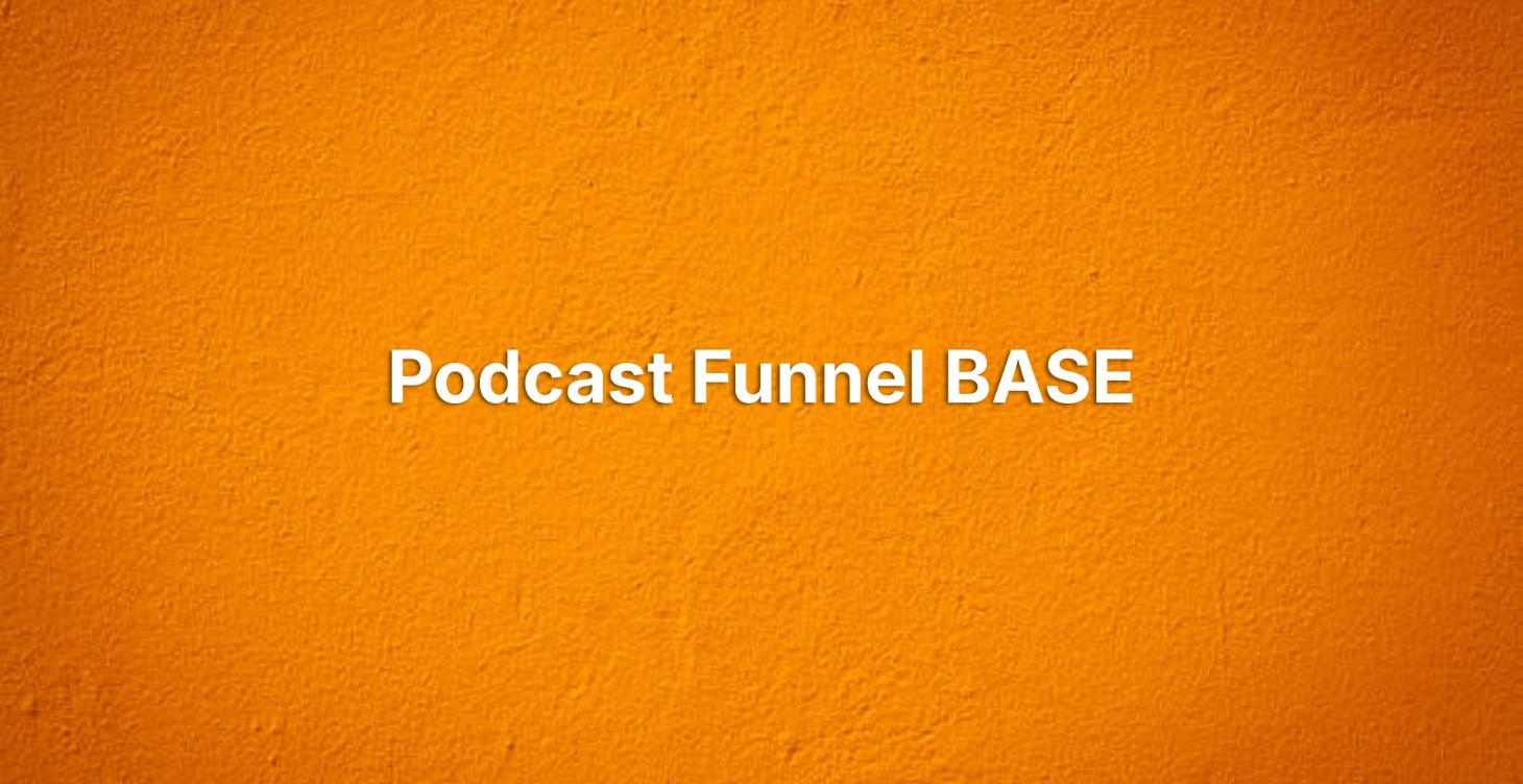 Podcast Funnel BASE