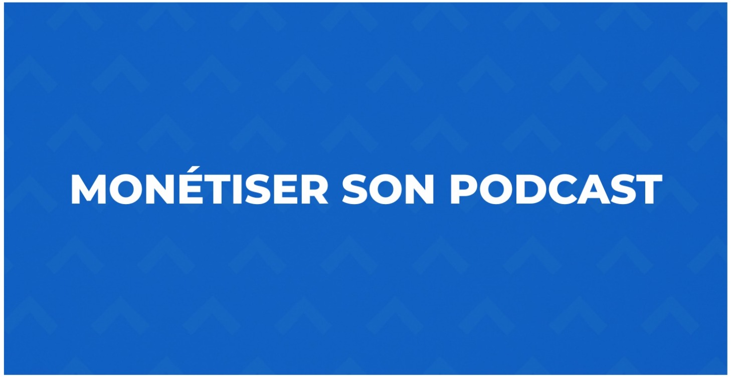 Comment Monétiser ton podcast