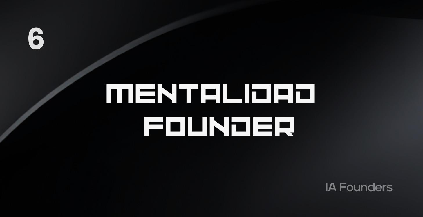 6 | Mentalidad Founder