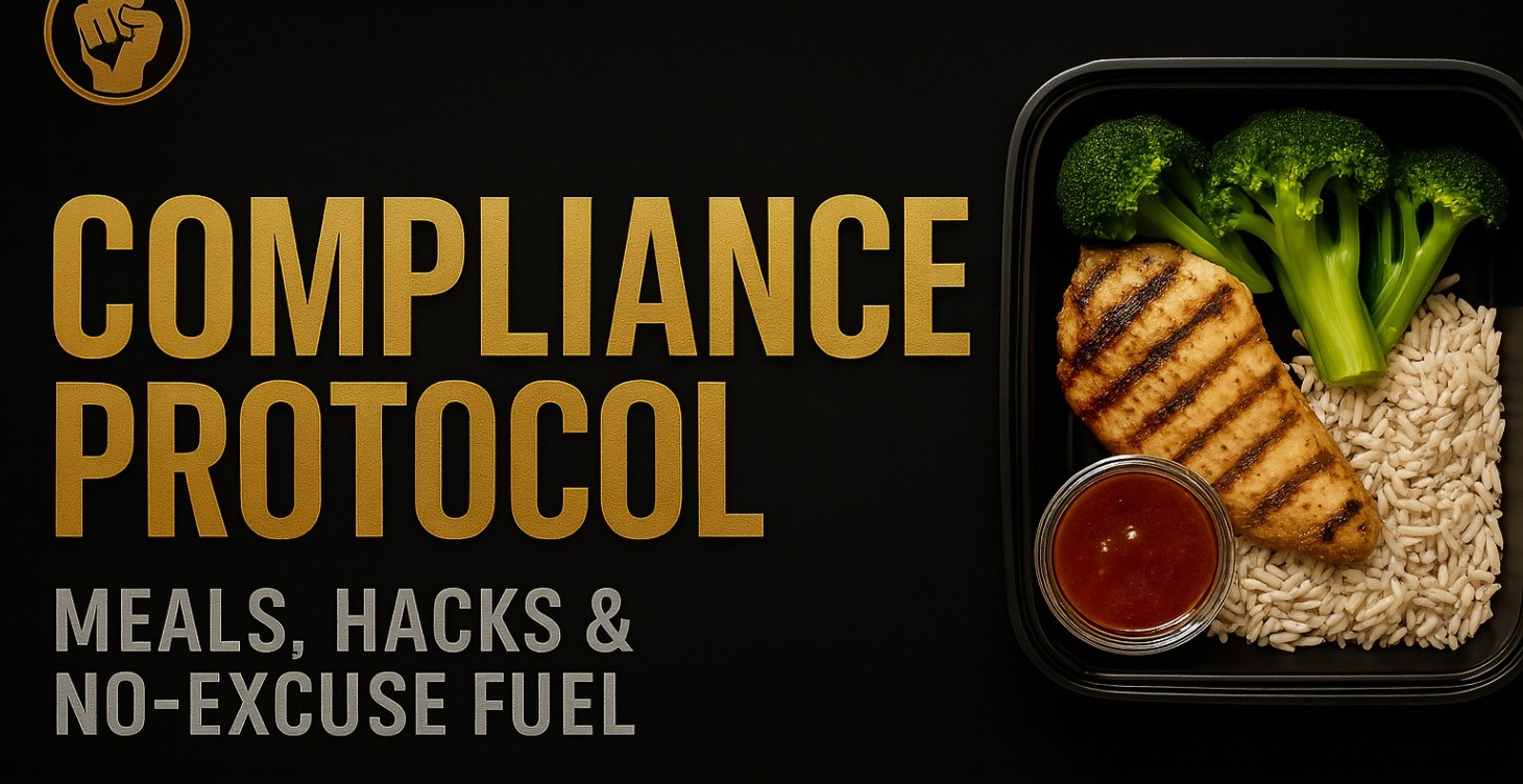 COMPLIANCE PROTOCOL: Meals, Hacks & No-Excuse Fuel