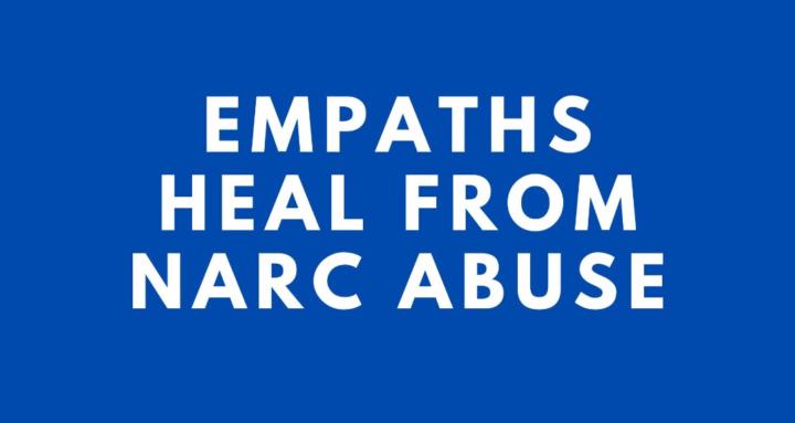 Empaths Heal From Narc Abuse