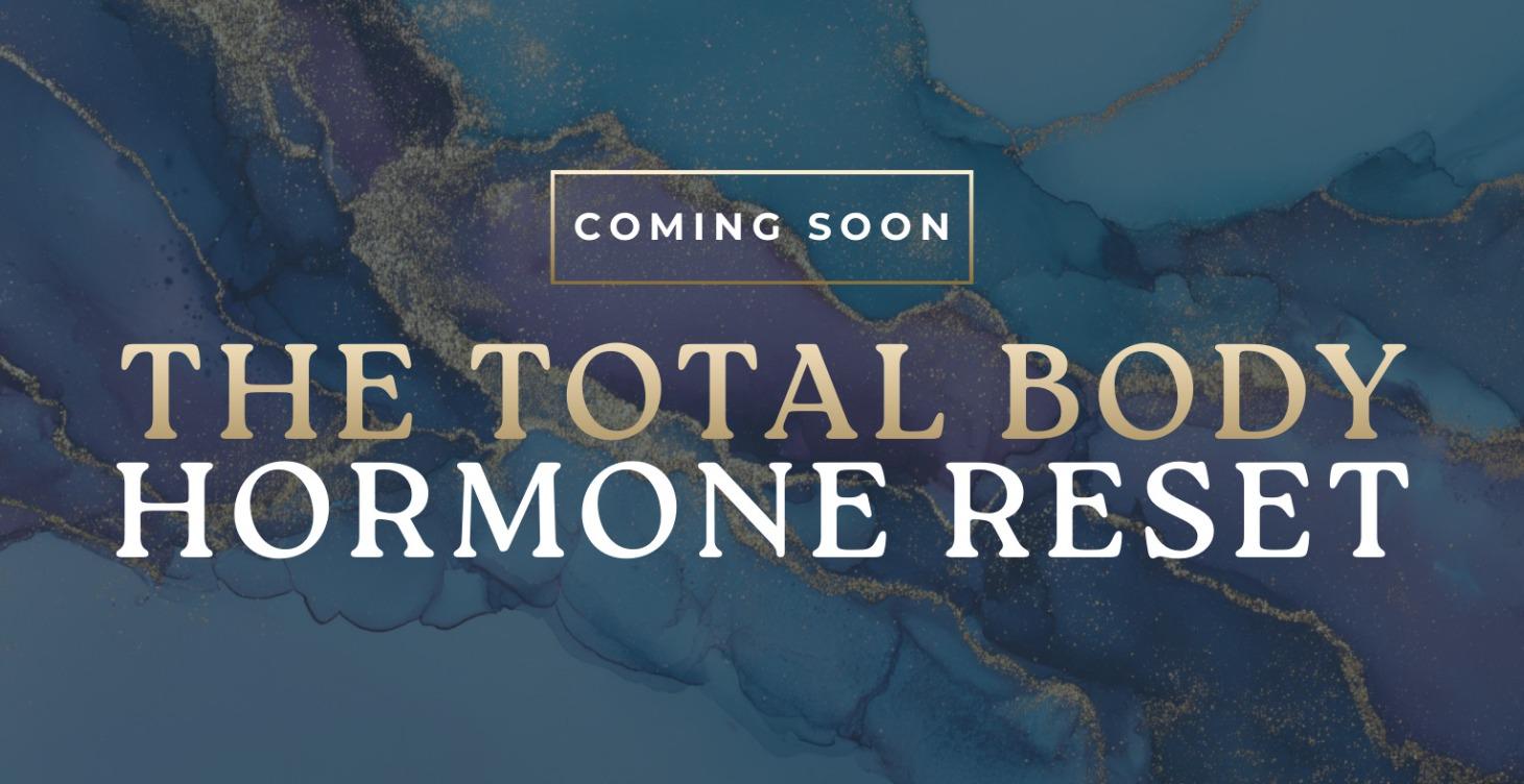 COMING SOON: Total Body Hormone Reset