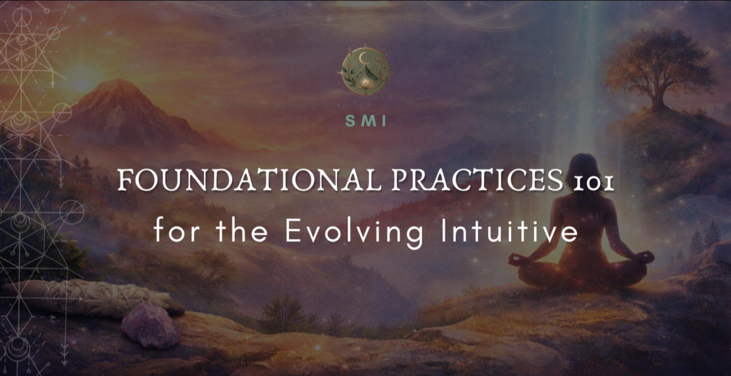 FOUNDATIONAL PRACTICES: For the Evolving Intuitive