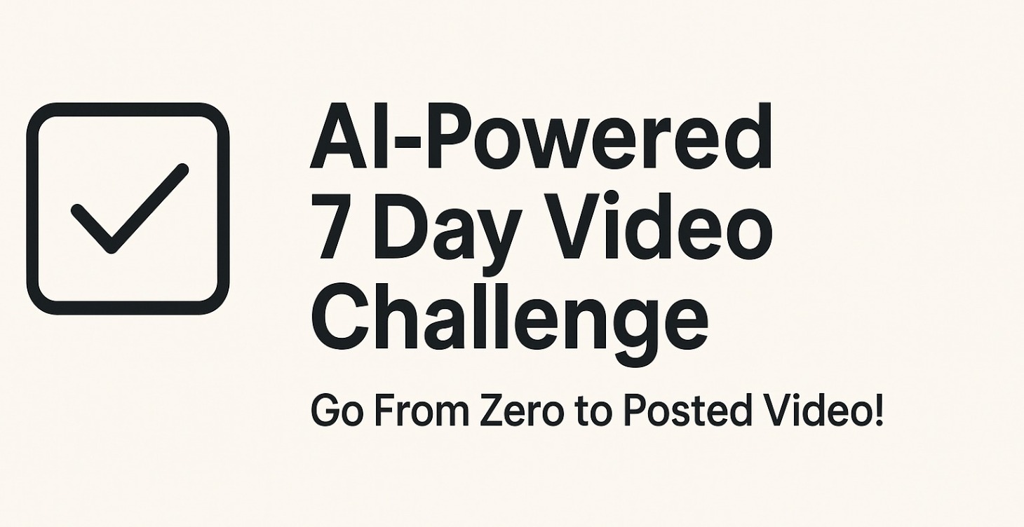 START HERE: AI-Powered 7 Day Video Challenge