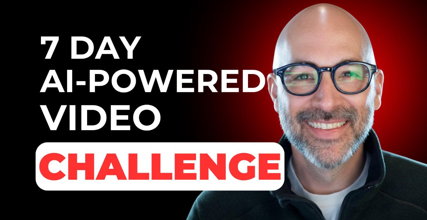 START HERE: AI-Powered 7 Day Video Challenge